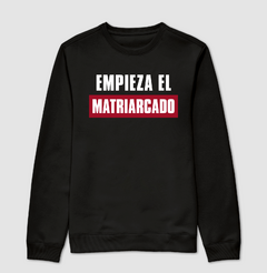 Moletom Empieza El Matriarcado - MinKa Camisetas