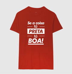 Camiseta Se a Coisa tá Preta tá Boa