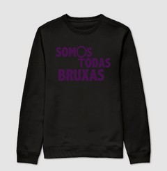 Moletom Somos Todas Bruxas - comprar online