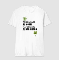 Camiseta Ano Passado Eu Morri, Mas Esse Ano Não Morro - MinKa Camisetas