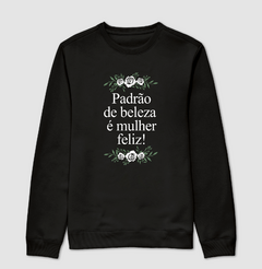 Moletom Padrão de Beleza é Mulher Feliz - comprar online