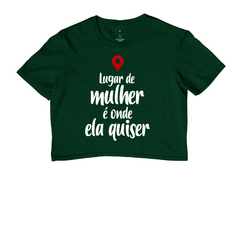 Cropped Lugar de Mulher É Onde Ela Quiser - MinKa Camisetas