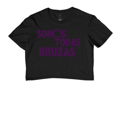 Cropped Somos Todas Bruxas - MinKa Camisetas