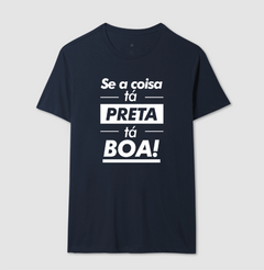 Camiseta Se a Coisa tá Preta tá Boa - comprar online