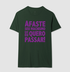 Camiseta Afaste Seu Machismo Que eu Quero Passar na internet