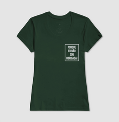 Camiseta Porque Não Sou Obrigada - comprar online