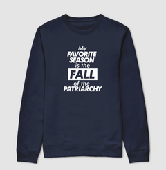 Moletom My Favorite Season Is The Fall Of The Patriarchy - comprar online