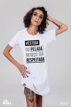 Vestido Vestida Ou Pelada Mereço Ser Respeitada - MinKa Camisetas Feministas