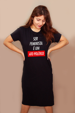 Vestido Ser Feminista é um Ato Político - MinKa Camisetas Feministas