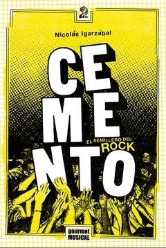 CEMENTO, EL SEMILLERO DEL ROCK (1985-­2004)