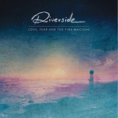Riverside - Love Fear and the Time Machine