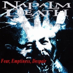 Napalm Death - Fear Emptiness Despair