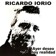 Ricardo Iorio - Ayer deseo hoy realidad