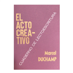 El acto creativo - Duchamp (cuaderno de lectoescritura) Cuarta edición