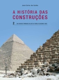 A HISTÓRIA DAS CONSTRUÇÕES - VOL. 2 - Das Grandes Pirâmides de Gisé ao Templo de Medinet Habu