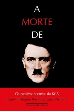 A MORTE DE HITLER - OS ARQUIVOS SECRETOS DA KGB