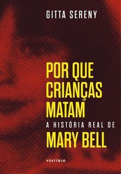 POR QUE CRIANÇAS MATAM - A HISTÓRIA REAL DE MARY BELL