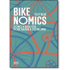 BIKENOMICS - COMO A BICICLETA PODE SALVAR A ECONOMIA