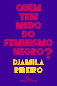 QUEM TEM MEDO DO FEMINISMO NEGRO?