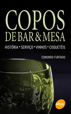 COPOS DE BAR E MESA: HISTÓRIA, SERVIÇO, VINHOS E COQUETÉIS - 2ª ED.