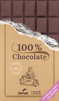 100% CHOCOLATE: 30 DELICIOSAS RECEITAS COM CHOCOLATE - 1ª ED.