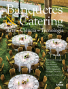 BANQUETES E CATERING: ARTE, CIÊNCIA E TECNOLOGIA - 1ª ED.