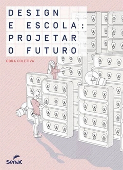 DESIGN E ESCOLA: PROJETAR O FUTURO - 1ª ED.