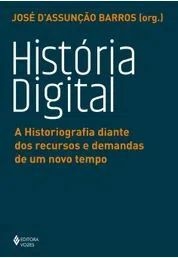 Historia digital: A historiografia diante dos recursos e demandas de um novo tempo