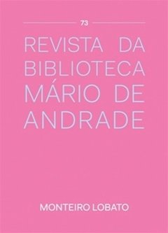 REVISTA DA BIBLIOTECA DE MÁRIO DE ANDRADE Nº73 - MONTEIRO LOBATO