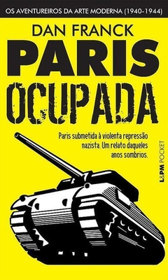 PARIS OCUPADA: OS AVENTUREIROS DA ARTE MODERNA (1940-1944) - 1ªED.(2017)