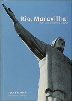 RIO, MARAVILHA!: UM GUIA AMIGO NA...1ªED.(2006)