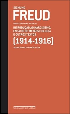 SIGMUND FREUD - OBRAS COMPLETAS - VOL. 12 - Introdução ao narcisismo, ensaios de metapsicologia e outros textos (1914-1916)