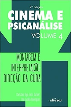 Cinema e Psicanálise - Volume 4: Montagem e interpretação: direção da cura - comprar online