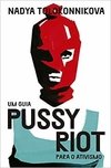 Um guia Pussy Riot para o ativismo: Um guia punk para o ativismo político