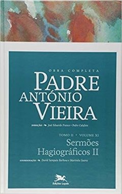 Obra Completa Padre António Vieira: Sermões Hagiográficos 2 - Vol.11 - Tomo 2 - Padre Antonio Vieira -