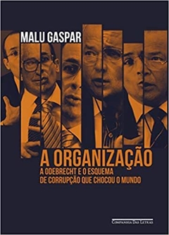 A Organização - A Odebrecht e o esquema de corrupção que chocou o mundo