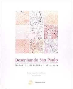 Desenhando São Paulo. Mapas E Literatura 1877-1954 (Em Português do Brasil)