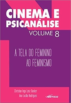 Cinema e Psicanálise - Volume 8: A tela do feminino ao feminismo - comprar online