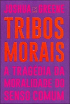 TRIBOS MORAIS - A TRAGÉDIA DA MORALIDADE DO SENSO COMUM