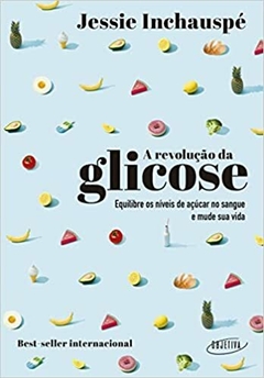 A revolução da glicose: Equilibre os níveis de açúcar no sangue e mude sua vida - comprar online