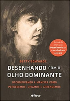 Desenhando com o olho dominante: Decodificando a maneira como percebemos, criamos e aprendemos - comprar online