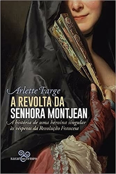 A revolta da senhora Montjean: A história de uma heroína singular às vésperas da Revolução Francesa - comprar online