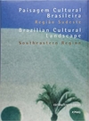 PAISAGEM CULTURAL BRASILEIRA - REGIÃO SUDESTE/BRAZILIAN CULTURAL LANDSCAPE - SOUTHEASTERN REGION