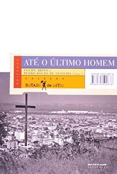 ATÉ O ULTIMO HOMEM - VISÕES CARIOCAS DA ADMINISTRAÇÃO ARMADA DA VIDA SOCIAL