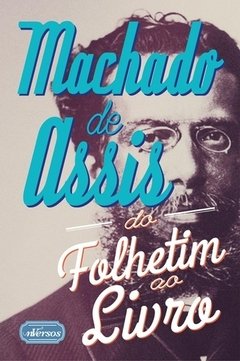 MACHADO DE ASSIS - DO FOLHETIM AO LIVRO