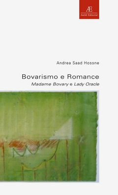 Bovarismo e romance – Madame Bovary e Lady Oracle (Coleção estudos literários)