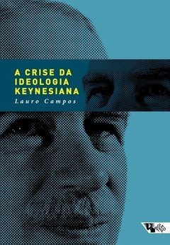 A CRISE DA IDEOLOGIA KEYNESIANA