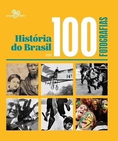 HISTÓRIA DO BRASIL EM 100 FOTOGRAFIAS
