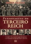 Personagens do Terceiro Reich - As histórias dos principais nomes do nazismo e da Alemanha na Segunda Guera Mundial