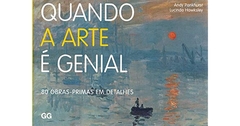 QUANDO A ARTE É GENIAL - 80 OBRAS-PRIMAS EM DETALHES